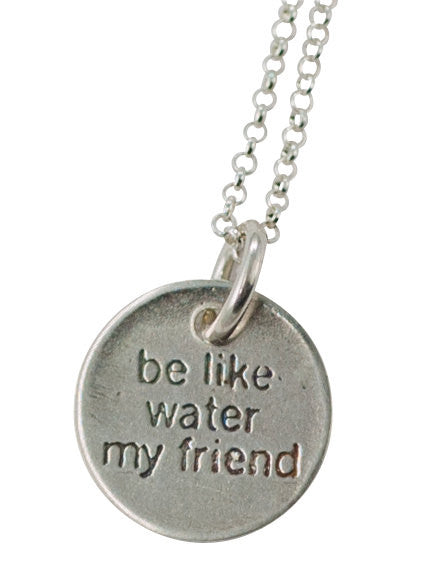 be like water my friend necklace